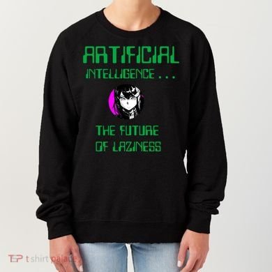 Artificial Intelligence The Future Of Laziness Women's Sweatshirt