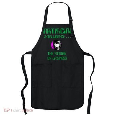 Artificial Intelligence The Future Of Laziness Apron