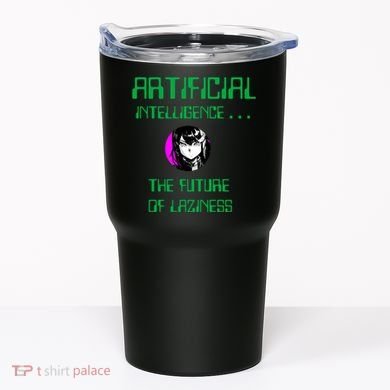 Artificial Intelligence The Future Of Laziness Tumbler