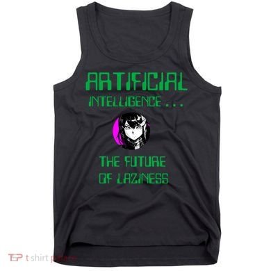 Artificial Intelligence The Future Of Laziness Tank Top