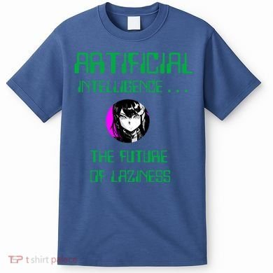 Artificial Intelligence The Future Of Laziness T-Shirt