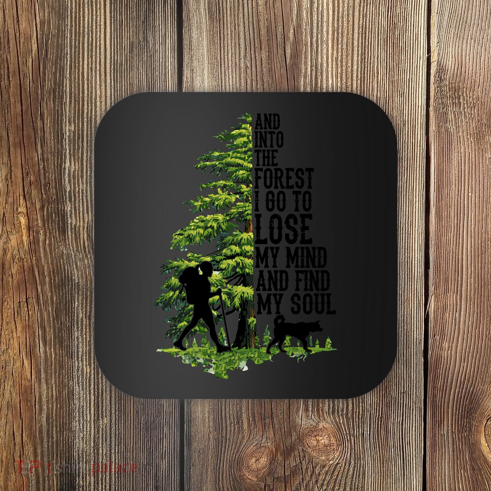 And Into The Forest I Go To Lose My Mind And Find My Soul Forest Camping Coaster