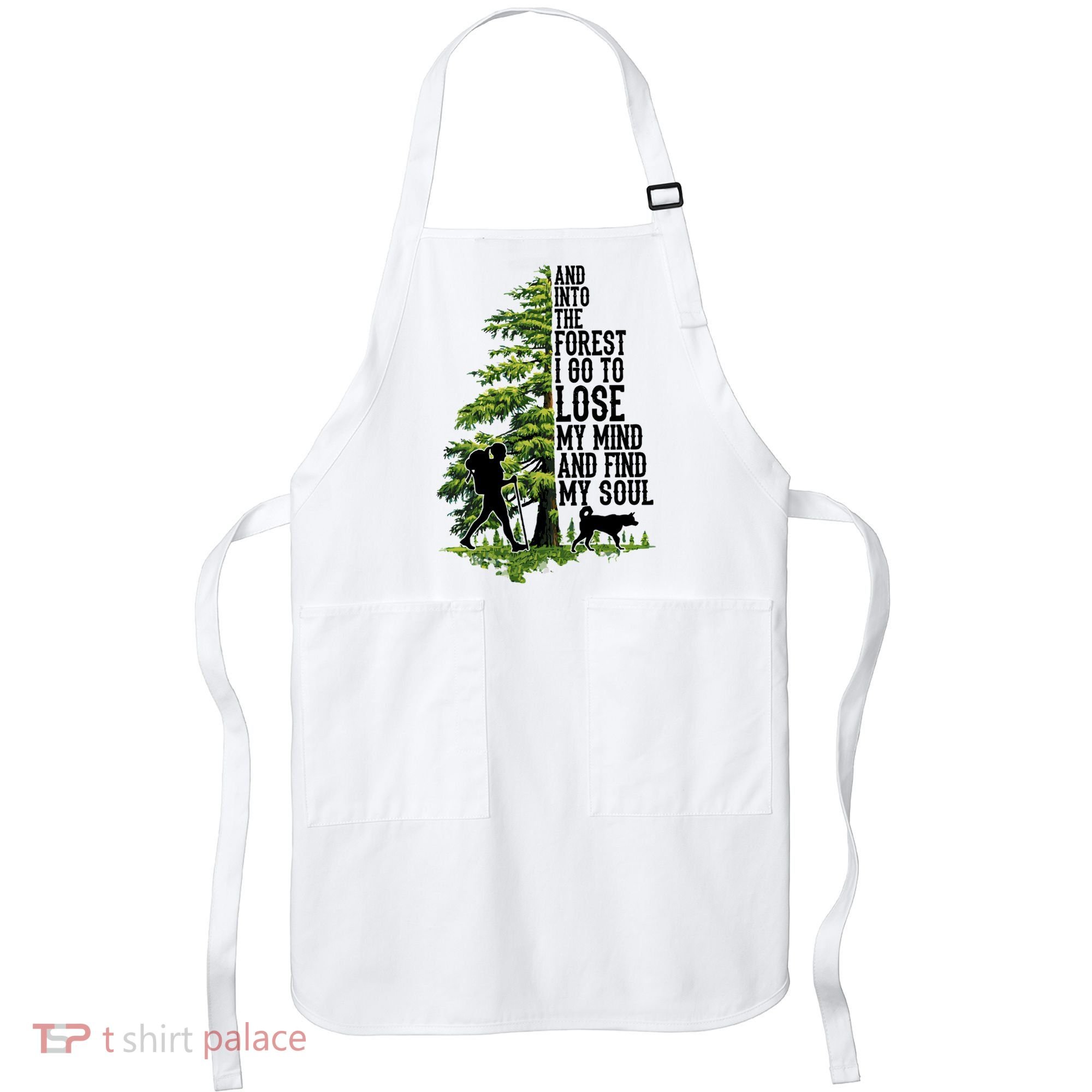 And Into The Forest I Go To Lose My Mind And Find My Soul Forest Camping Apron