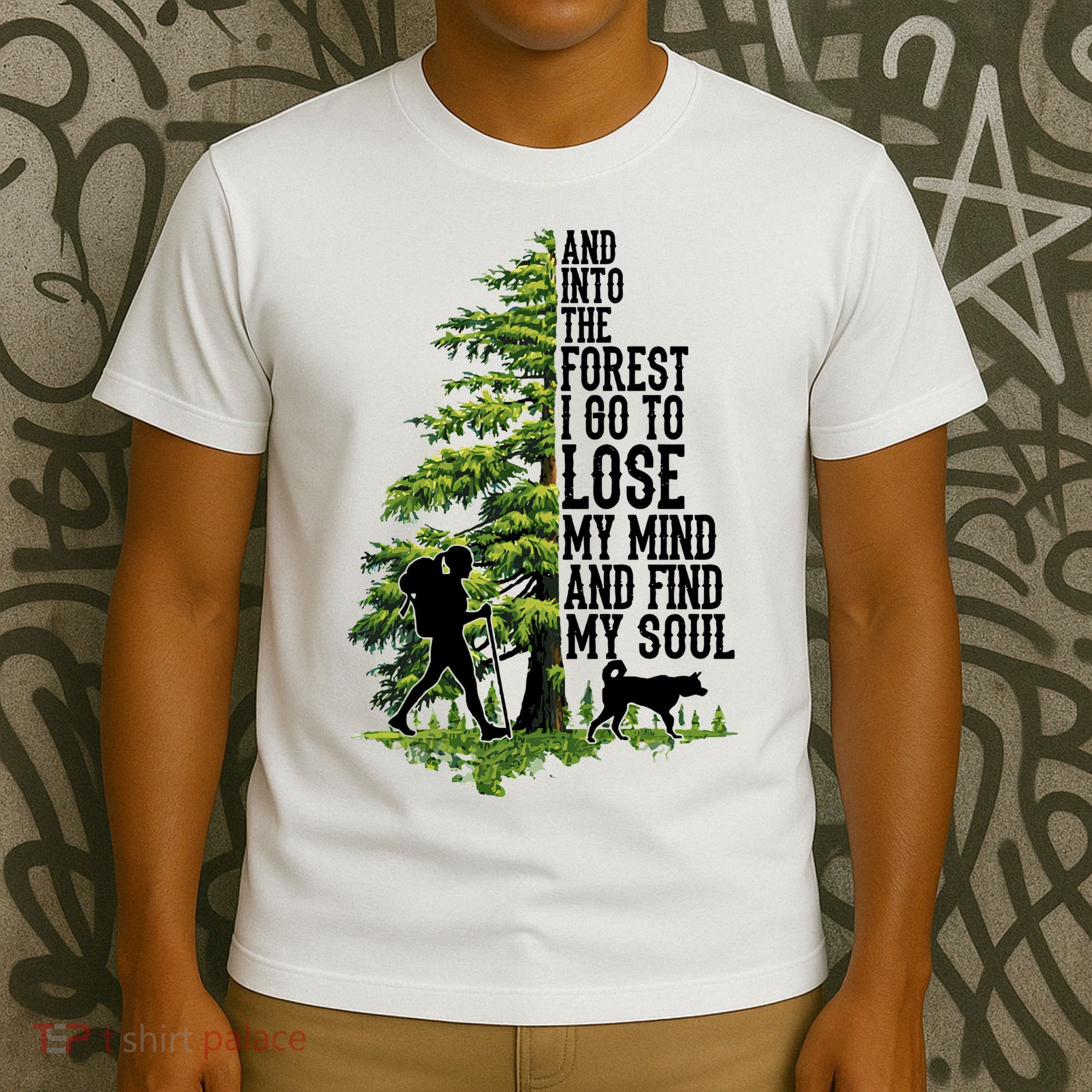 And Into The Forest I Go To Lose My Mind And Find My Soul Forest Camping T-Shirt