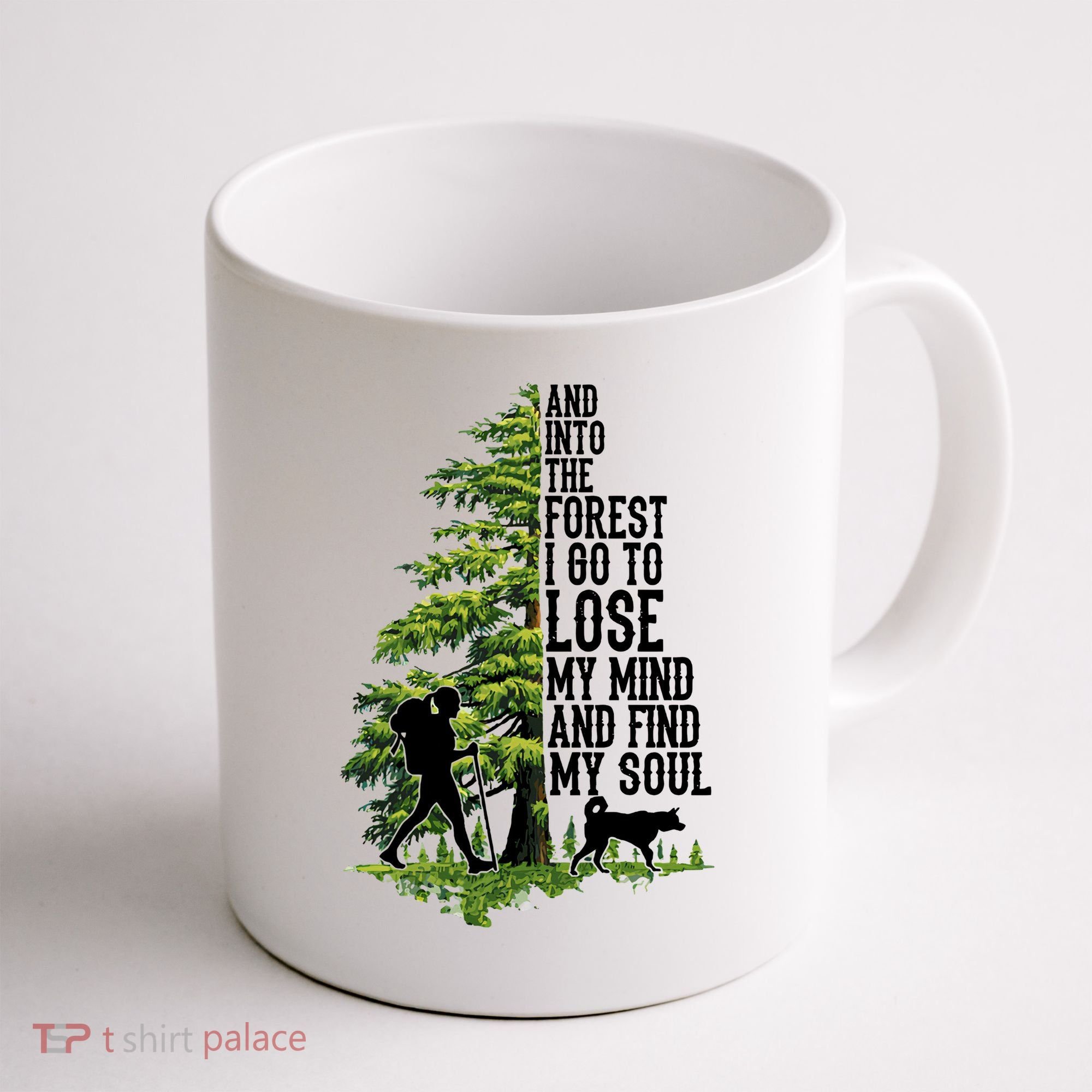 And Into The Forest I Go To Lose My Mind And Find My Soul Forest Camping Coffee Mug