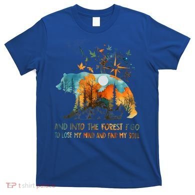 And Into The Forest I Go To Lose My Mind Camping T-Shirt