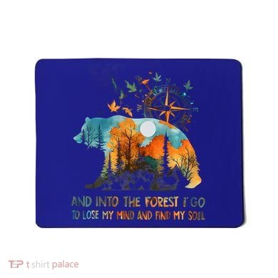 And Into The Forest I Go To Lose My Mind Camping Mousepad