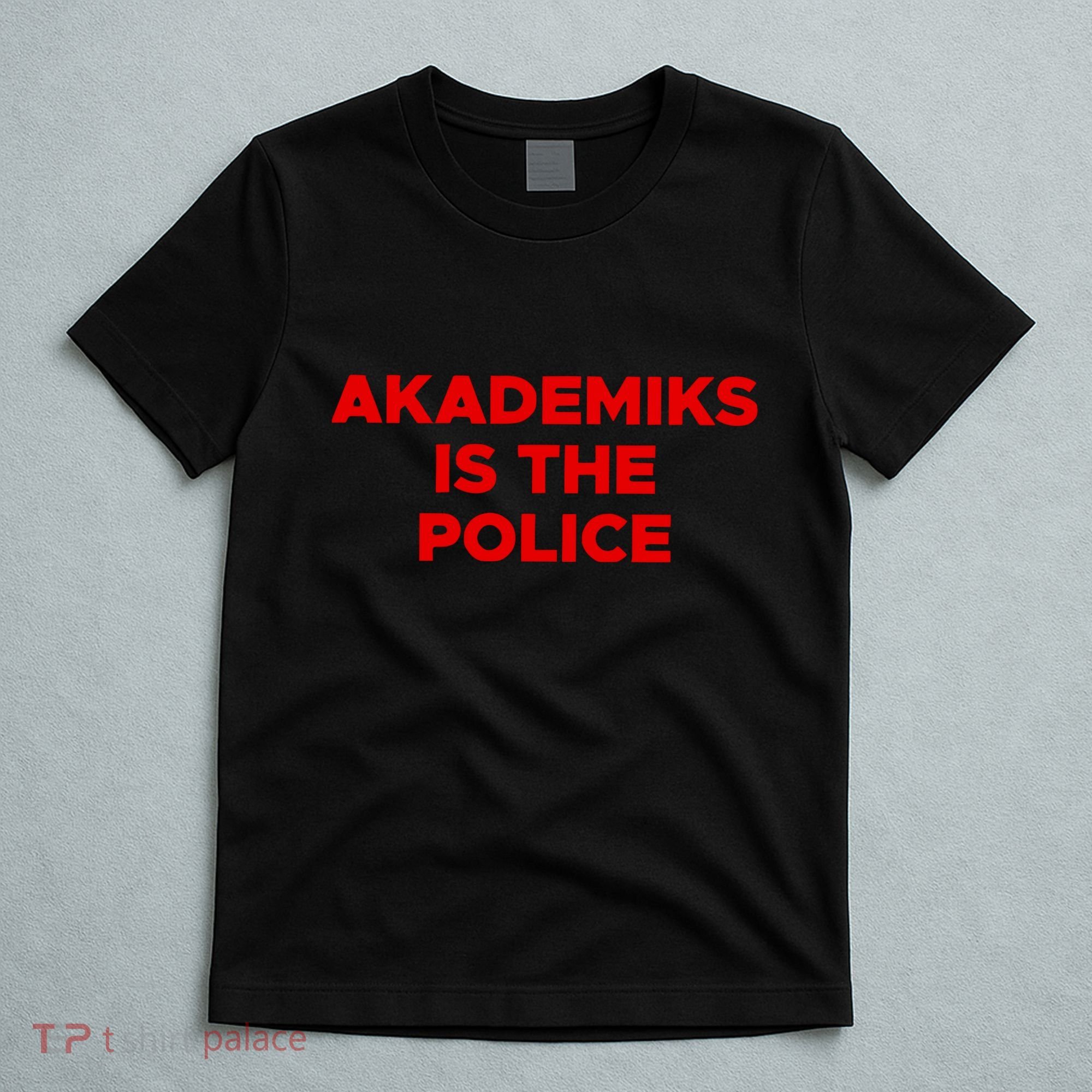 Akademiks Is The P.O.L.I.C.E T-Shirt