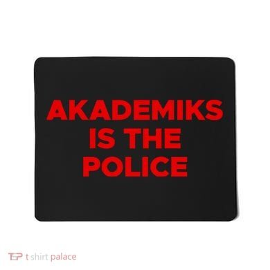 Akademiks Is The P.O.L.I.C.E Mousepad