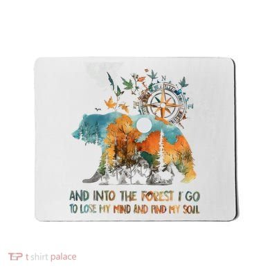 And Into The Forest I Go To Lose My Mind Camping Bear Mousepad