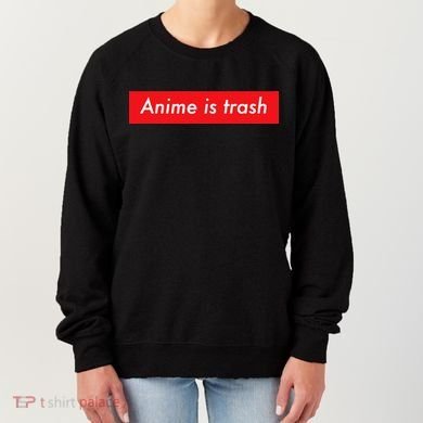 Anime Is Trash Graphic Sarcastic Meme For Gamers Women's Sweatshirt