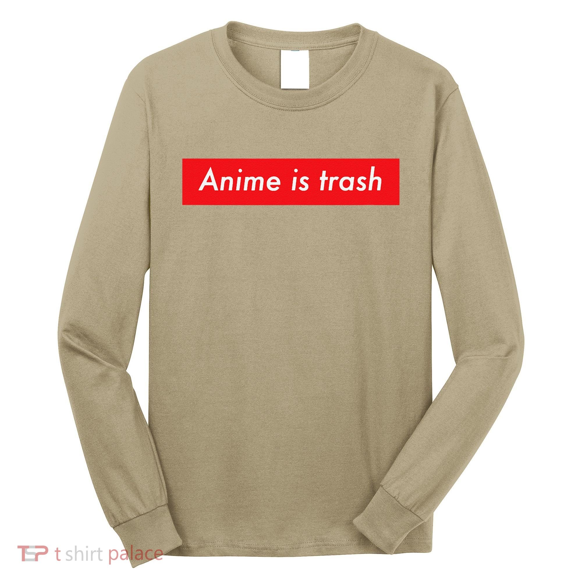 Anime Is Trash Graphic Sarcastic Meme For Gamers Long Sleeve Shirt