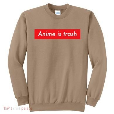 Anime Is Trash Graphic Sarcastic Meme For Gamers Sweatshirt