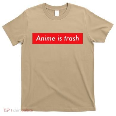 Anime Is Trash Graphic Sarcastic Meme For Gamers T-Shirt