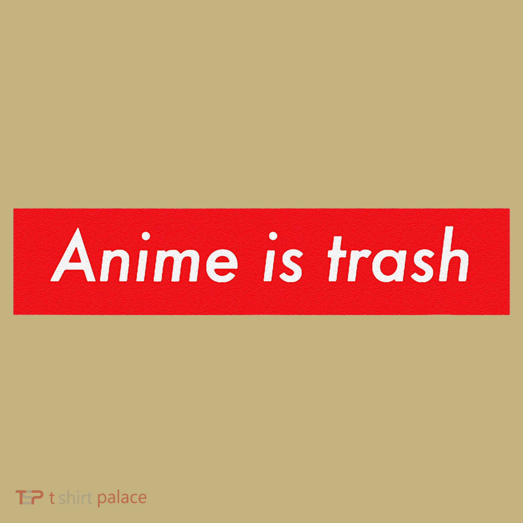 Anime Is Trash Graphic Sarcastic Meme For Gamers T-Shirt