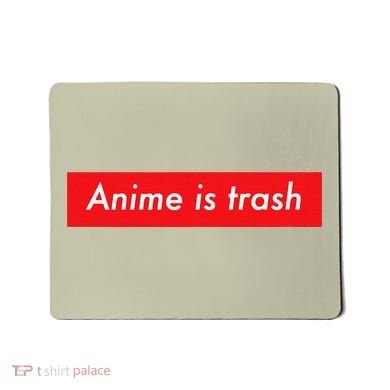 Anime Is Trash Graphic Sarcastic Meme For Gamers Mousepad