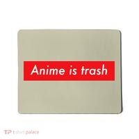 Anime Is Trash Graphic Sarcastic Meme For Gamers Mousepad thumb 0