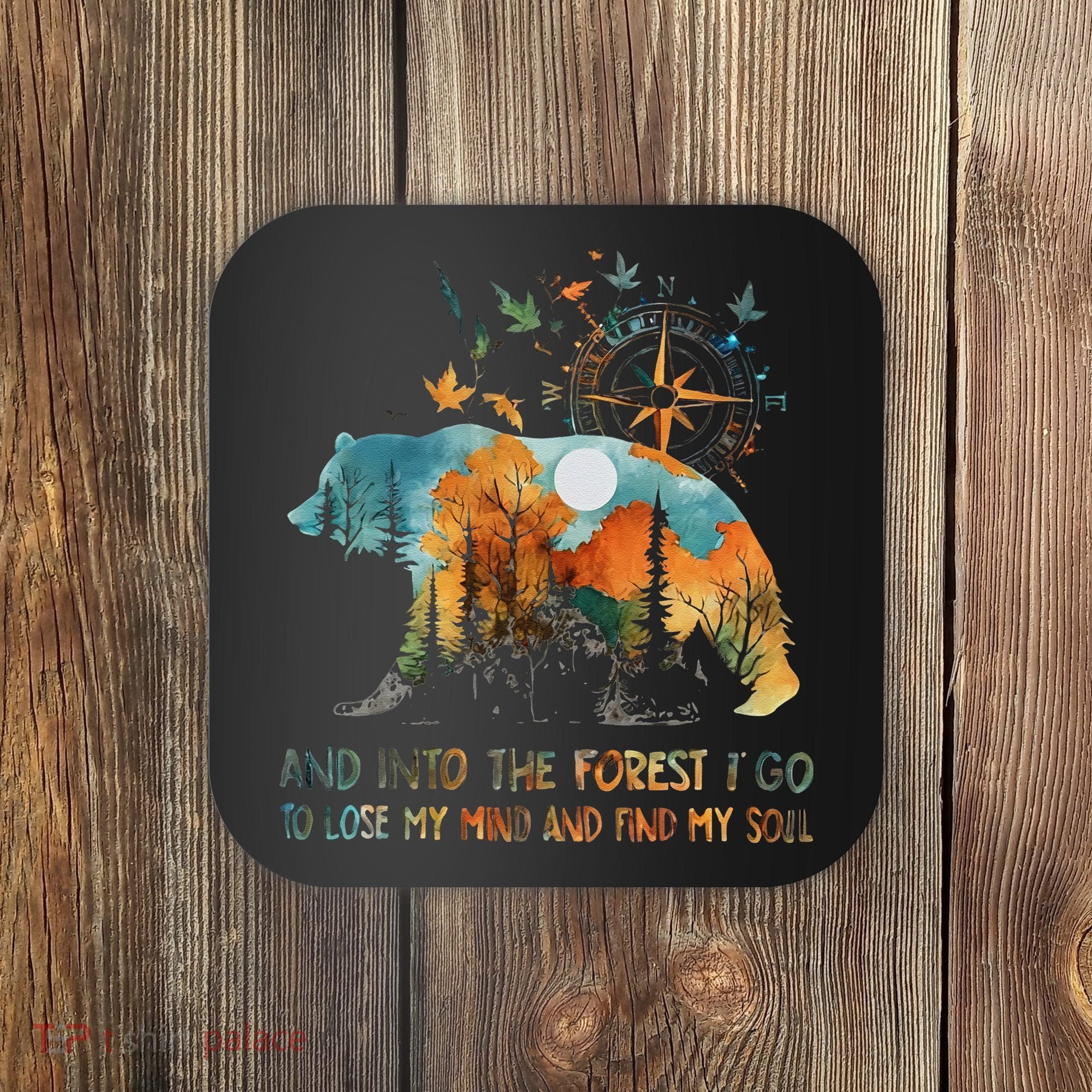 And Into The Forest I Go To Lose My Mind Camping Bear Coaster