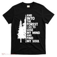 And Into The Forest I Go To Lose My Mind And Find My Soul T-Shirt thumb 0