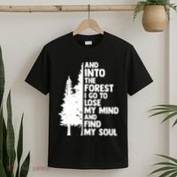 And Into The Forest I Go To Lose My Mind And Find My Soul T-Shirt thumb 2