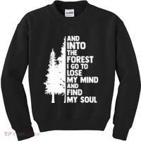 And Into The Forest I Go To Lose My Mind And Find My Soul Kids Sweatshirt thumb 0