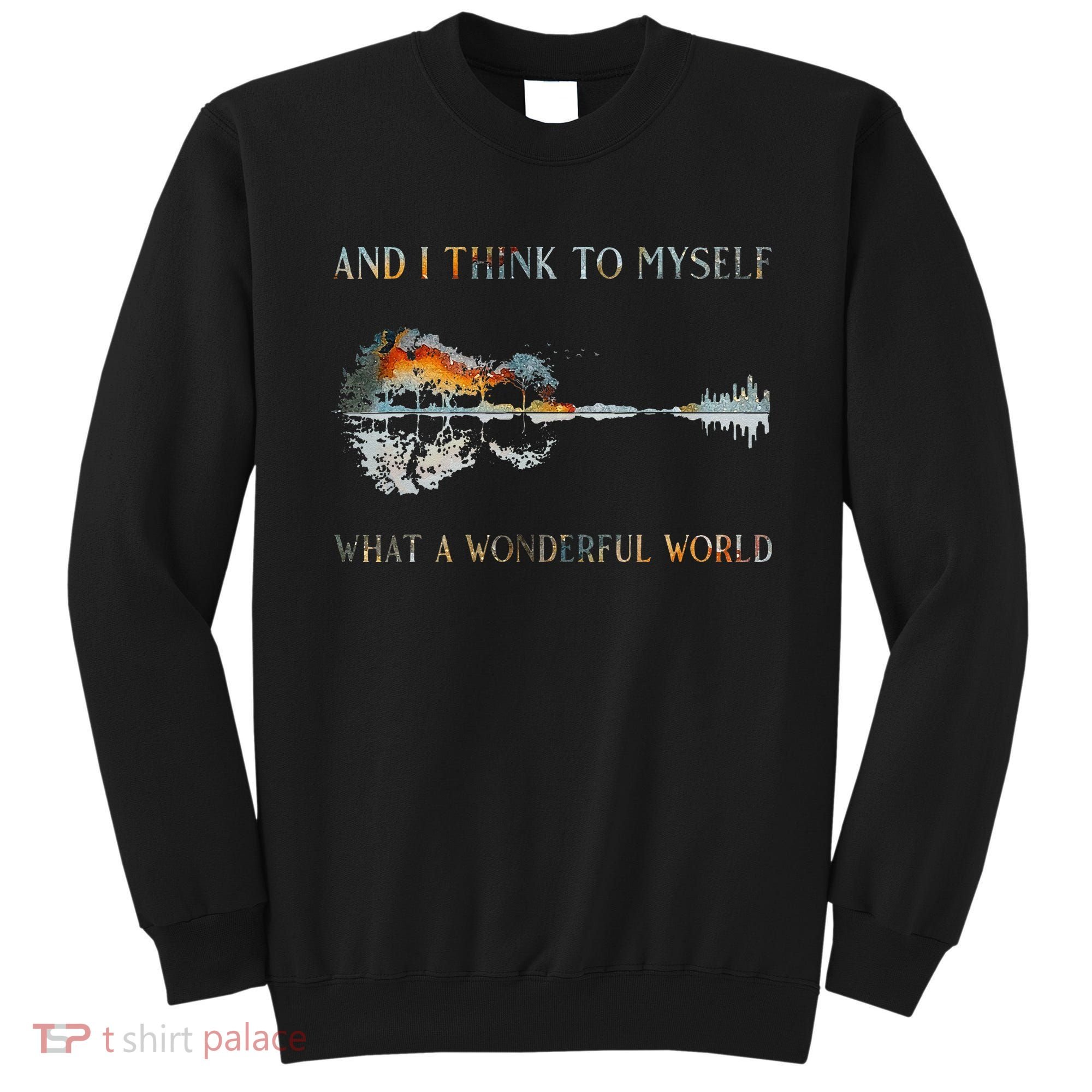 And I Think To Myself What A Wonderful World Guitar Lake Sweatshirt