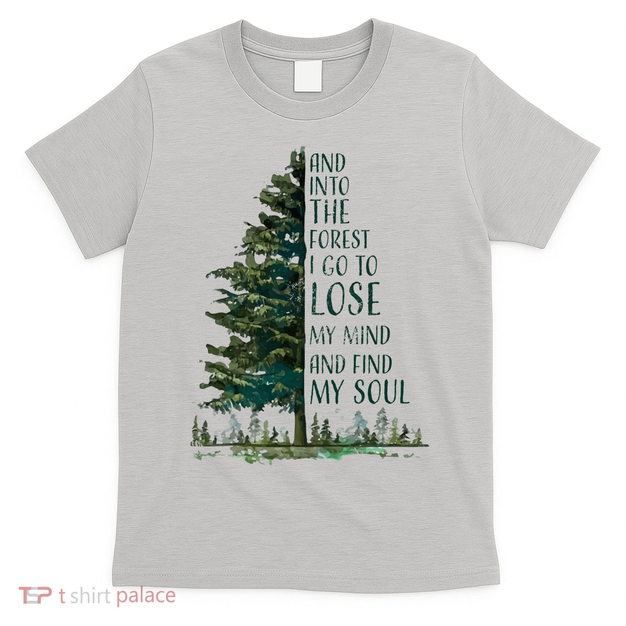 And Into The Forest I Go To Lose My Mind And Find My Soul T-Shirt