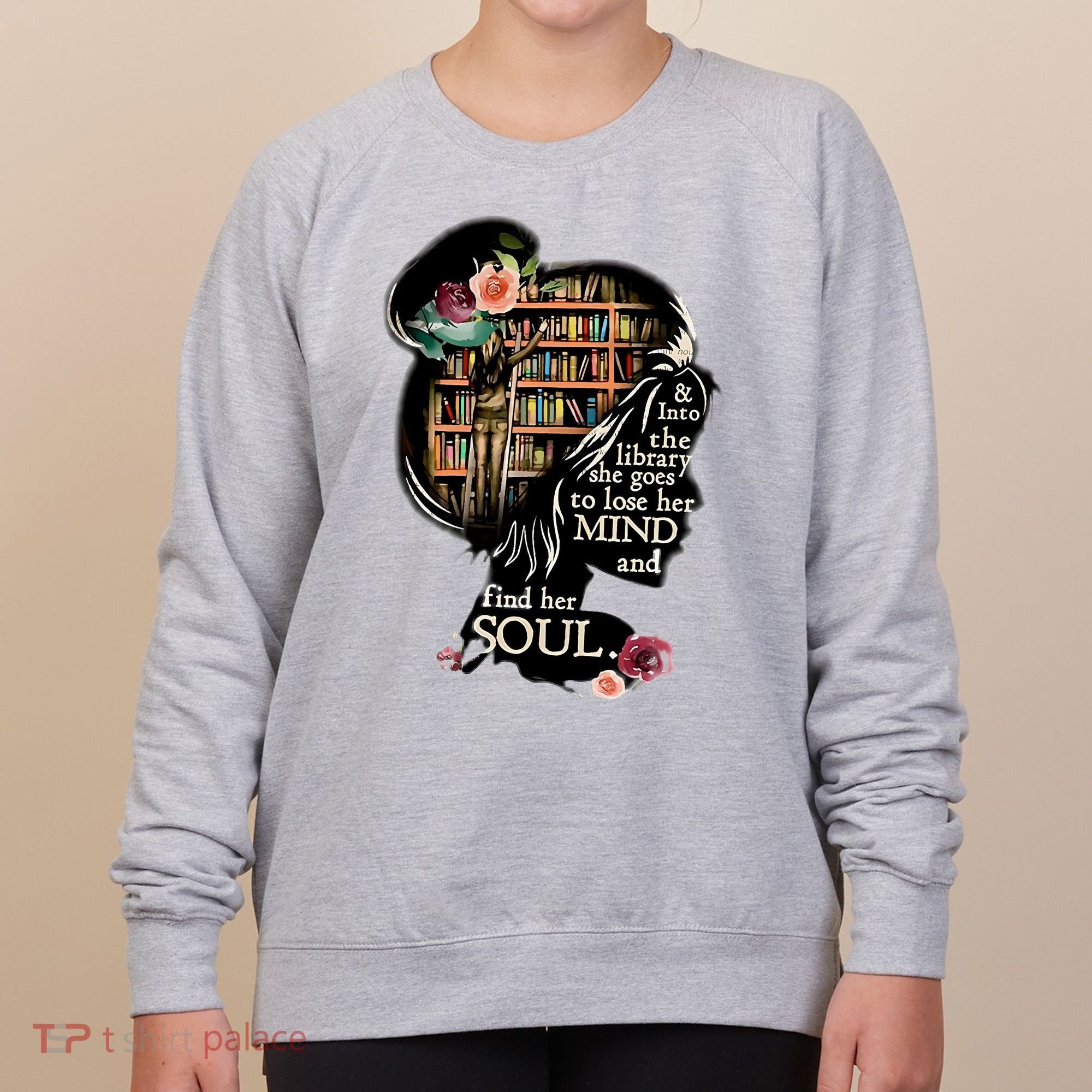 And Into The Library She Goes To Lose Her Mind And Find Her Soul Women's Sweatshirt