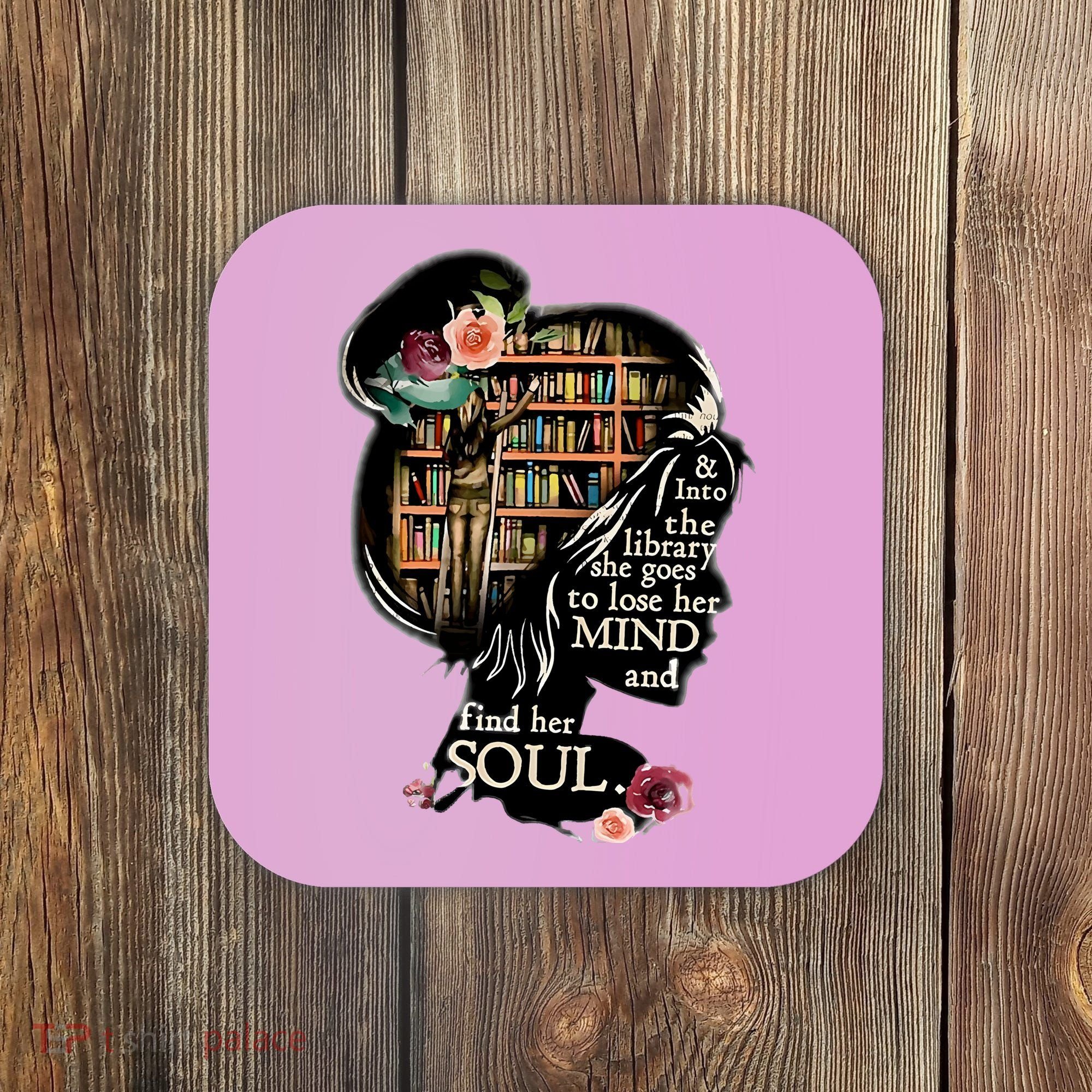 And Into The Library She Goes To Lose Her Mind And Find Her Soul Coaster