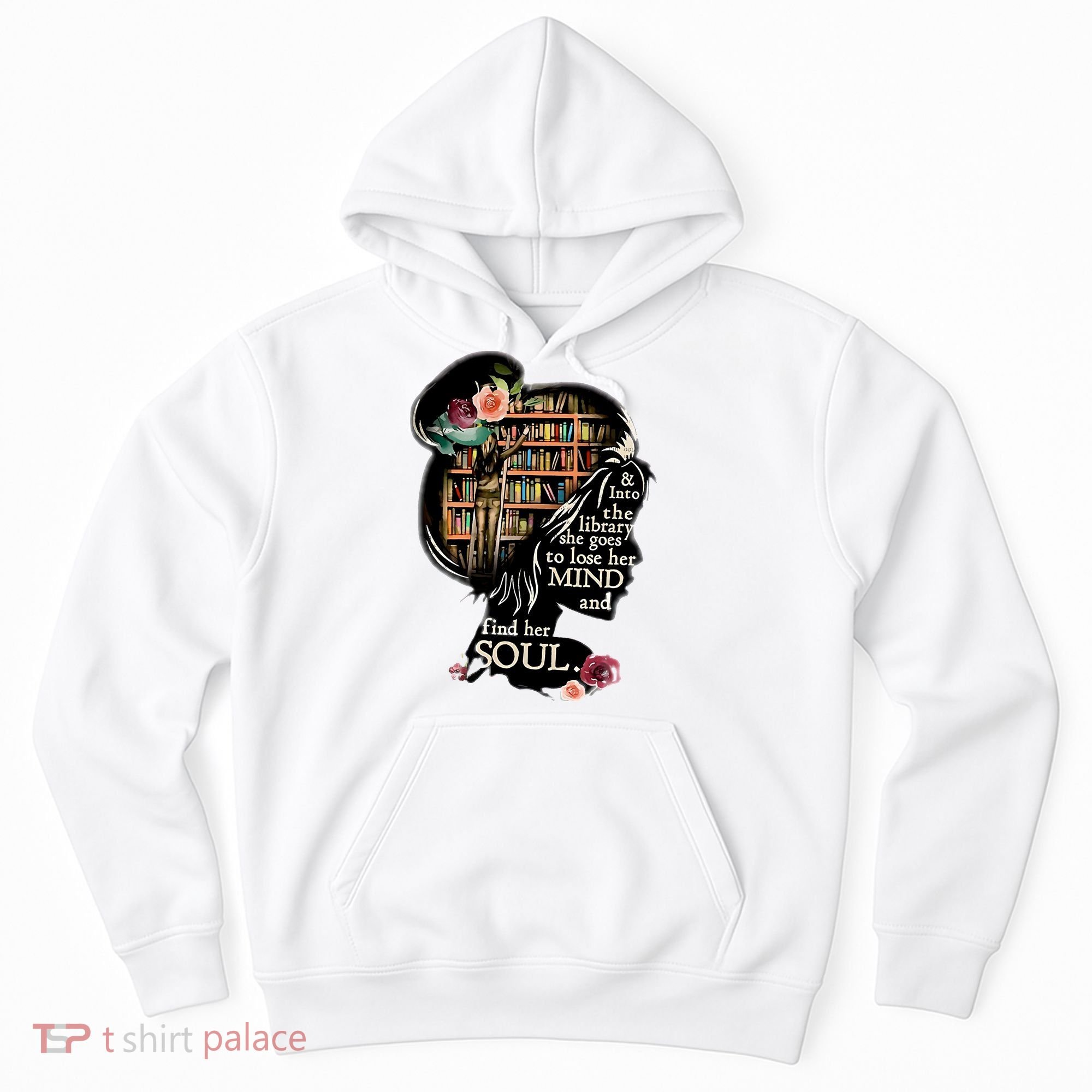 And Into The Library She Goes To Lose Her Mind And Find Her Soul Hoodie