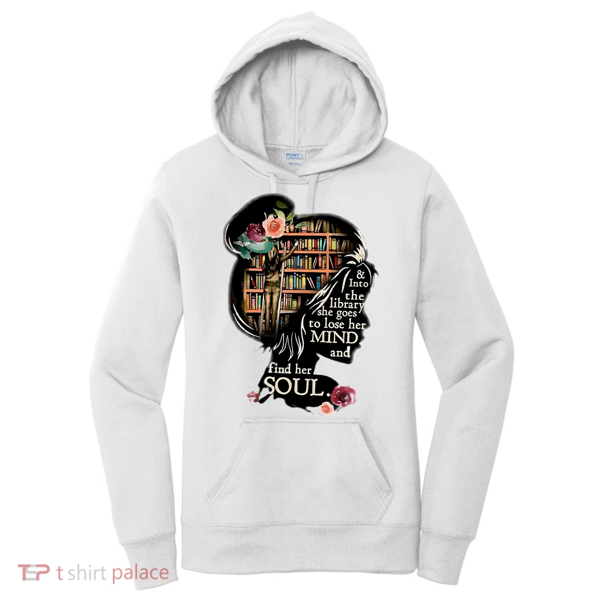 And Into The Library She Goes To Lose Her Mind And Find Her Soul Women's Hoodie