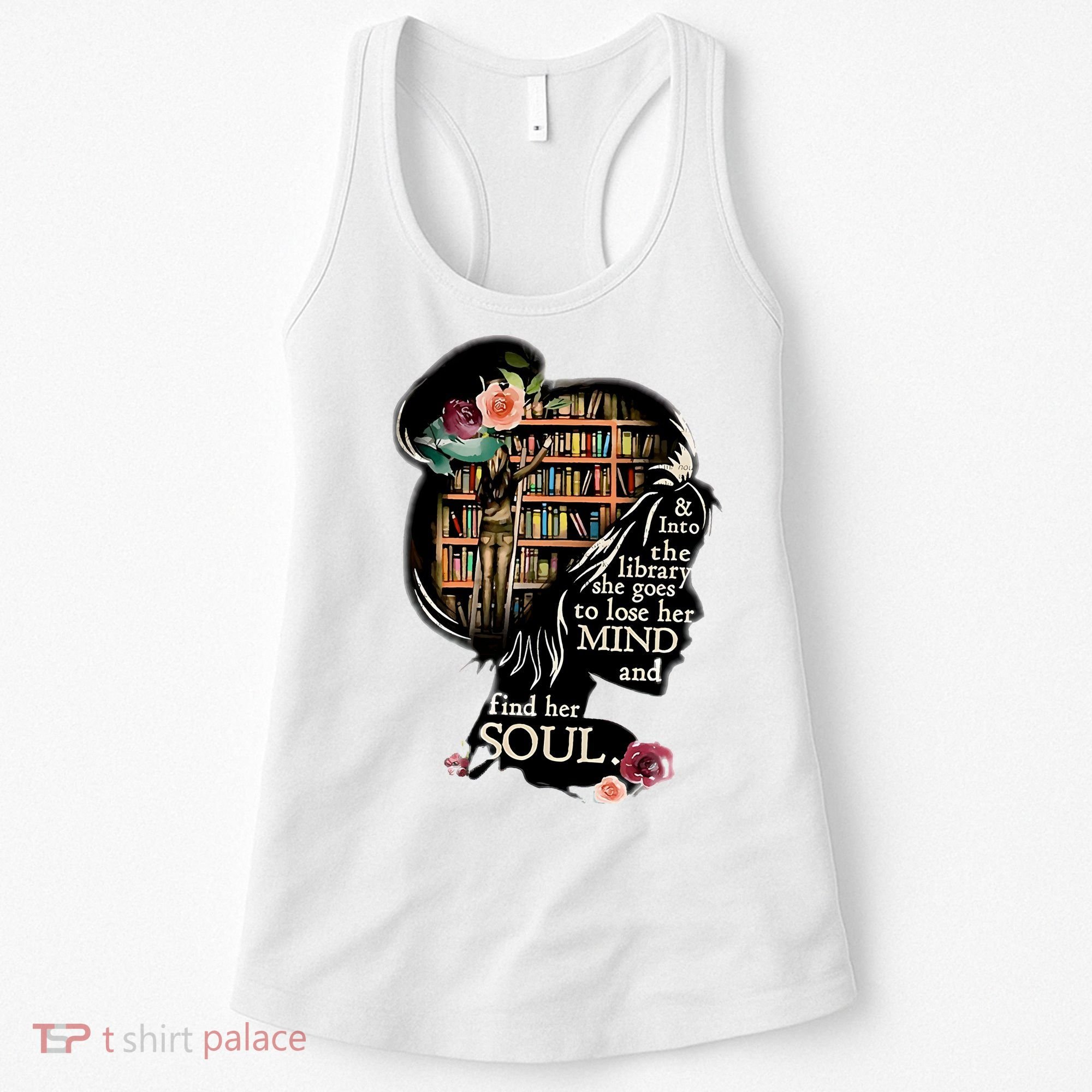 And Into The Library She Goes To Lose Her Mind And Find Her Soul Women's Tank Top