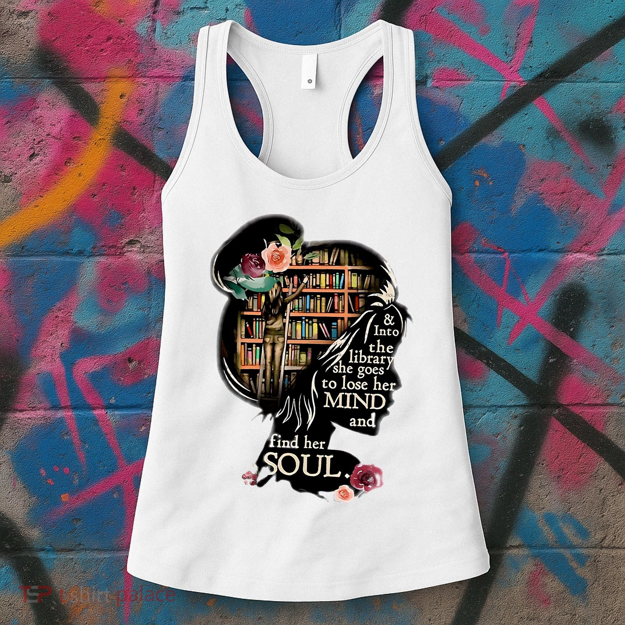 And Into The Library She Goes To Lose Her Mind And Find Her Soul Women's Tank Top