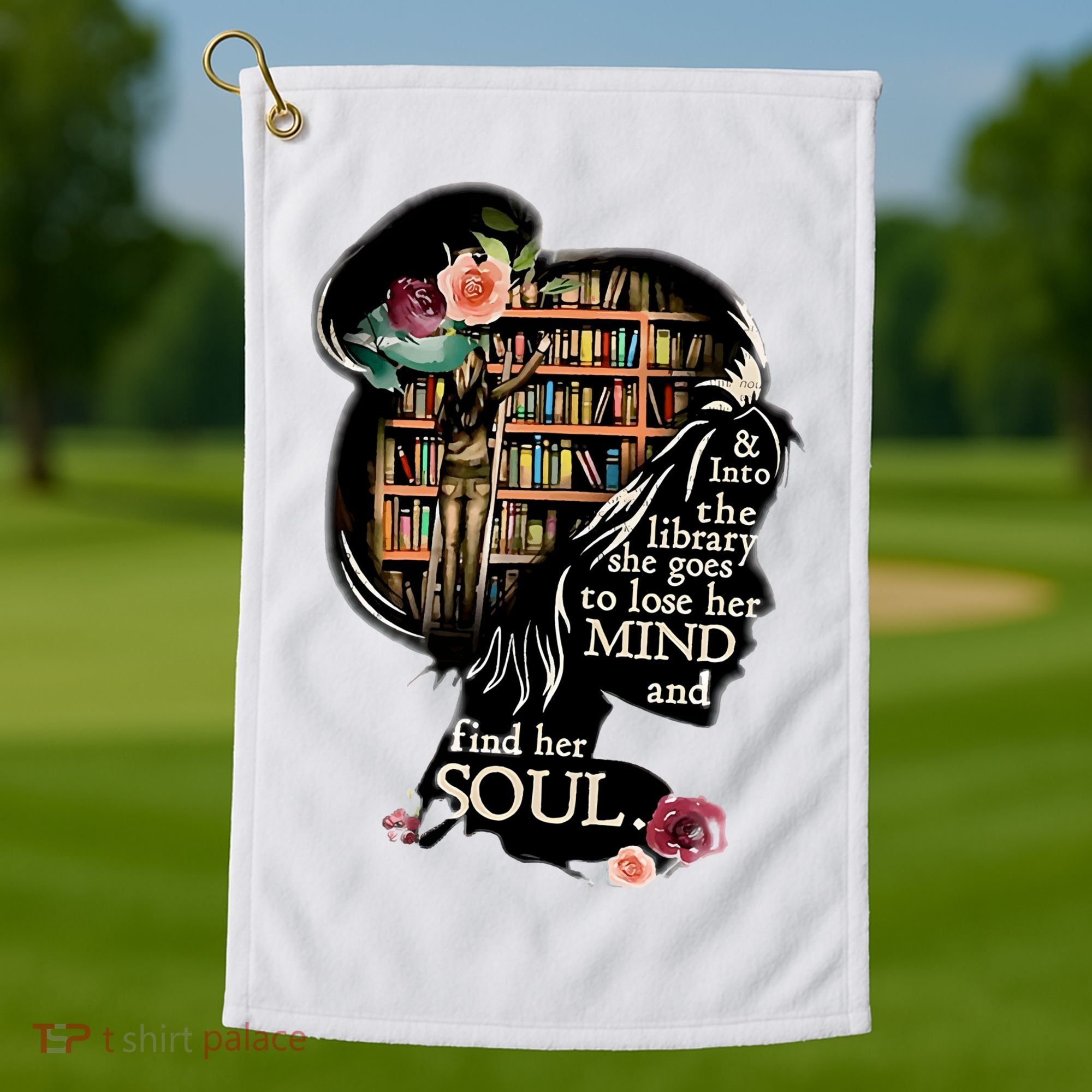 And Into The Library She Goes To Lose Her Mind And Find Her Soul Golf Towel