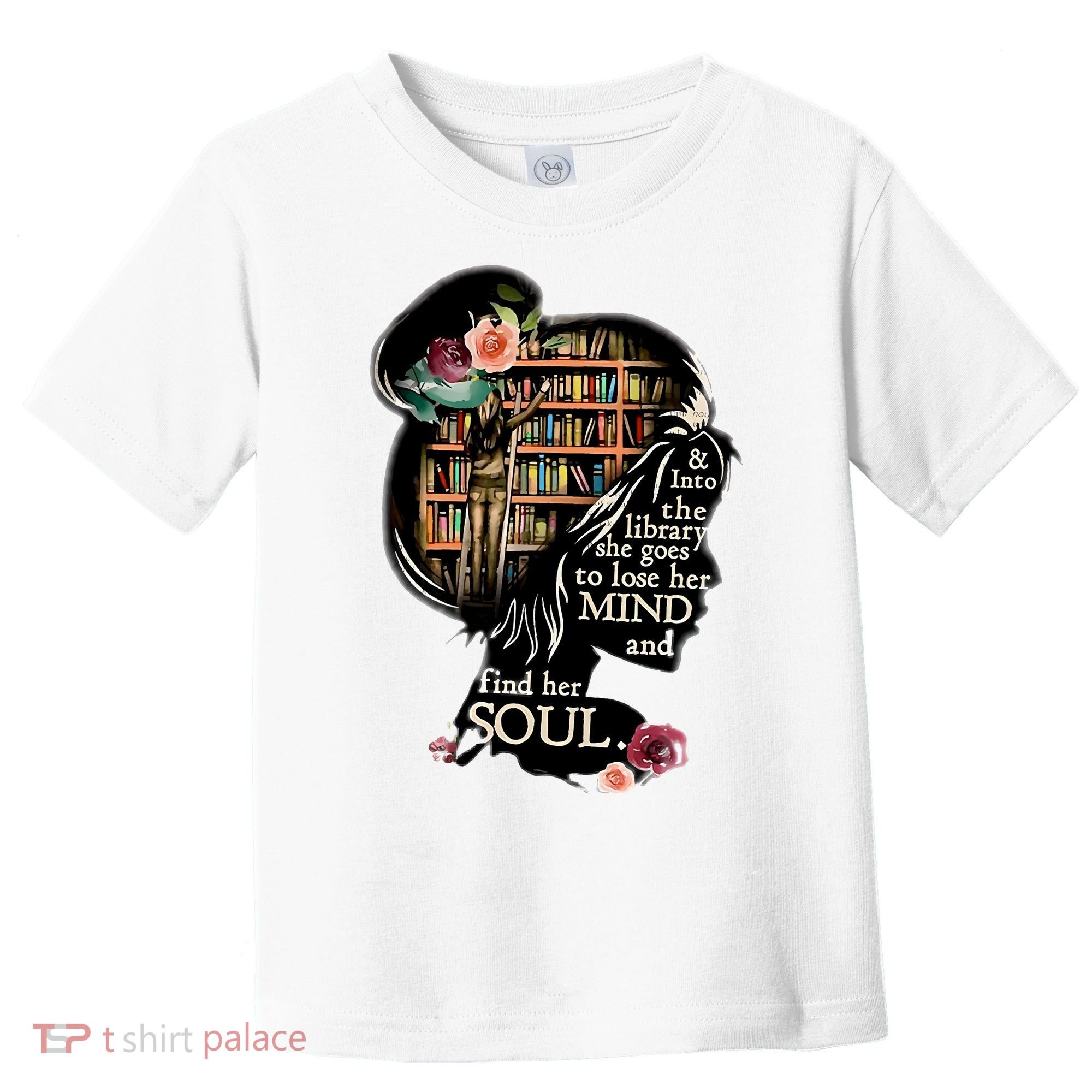 And Into The Library She Goes To Lose Her Mind And Find Her Soul Toddler T-Shirt
