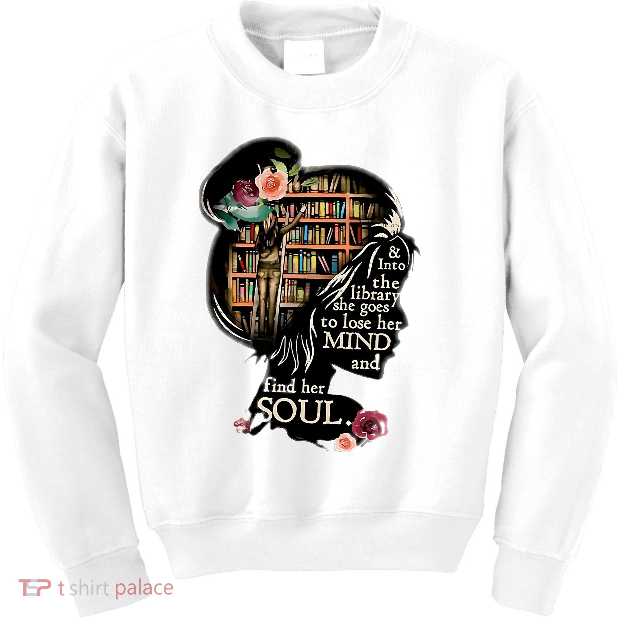 And Into The Library She Goes To Lose Her Mind And Find Her Soul Kids Sweatshirt