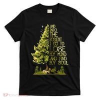 And Into The Forest I Go To Lose My Mind And Find My Soul T-Shirt thumb 0