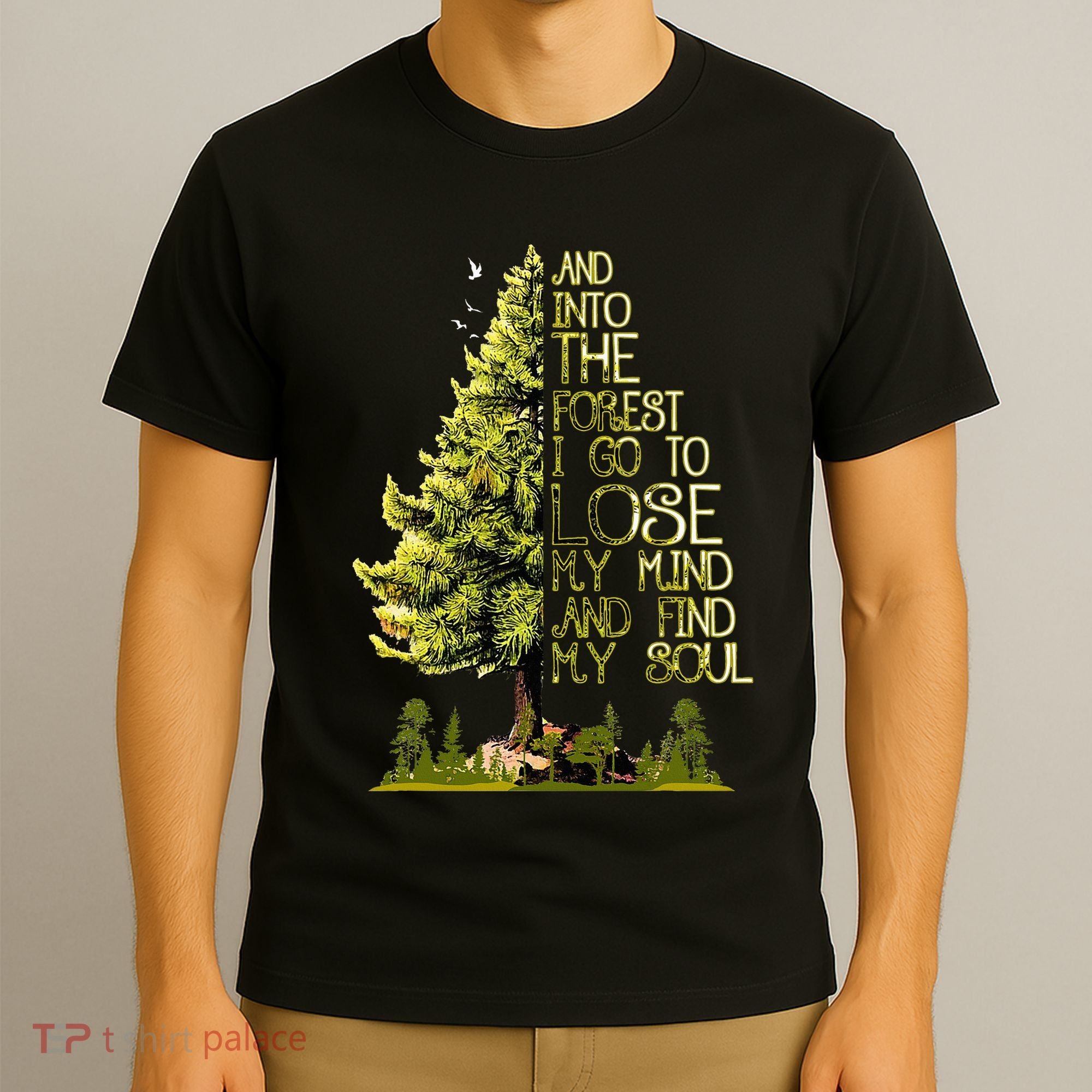 And Into The Forest I Go To Lose My Mind And Find My Soul T-Shirt