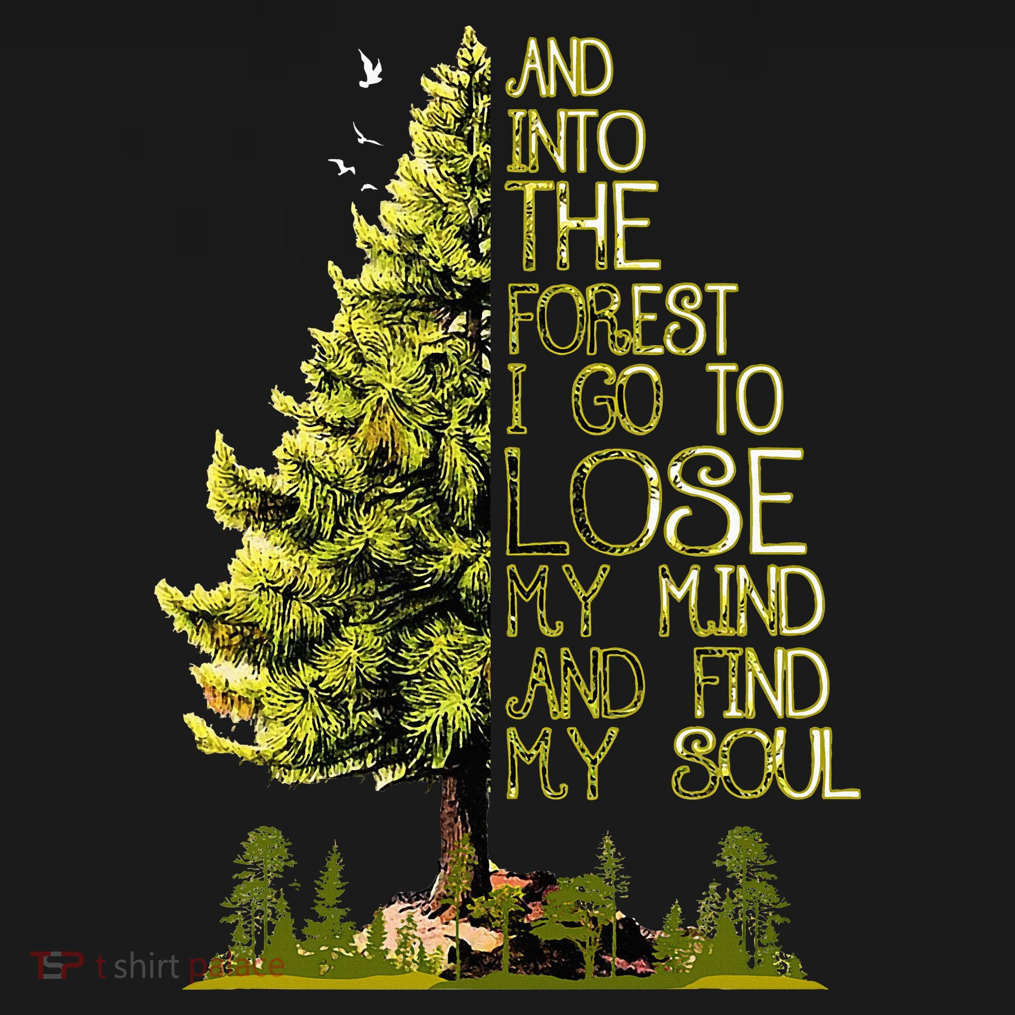And Into The Forest I Go To Lose My Mind And Find My Soul T-Shirt