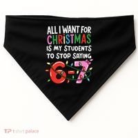 All I Want For Christmas Is My Students To Stop Saying 67 USA-Made Doggie Bandana thumb 0