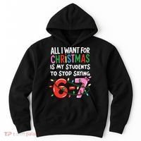 All I Want For Christmas Is My Students To Stop Saying 67 Hoodie thumb 0