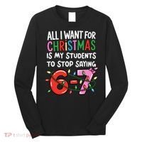 All I Want For Christmas Is My Students To Stop Saying 67 Long Sleeve Shirt thumb 0