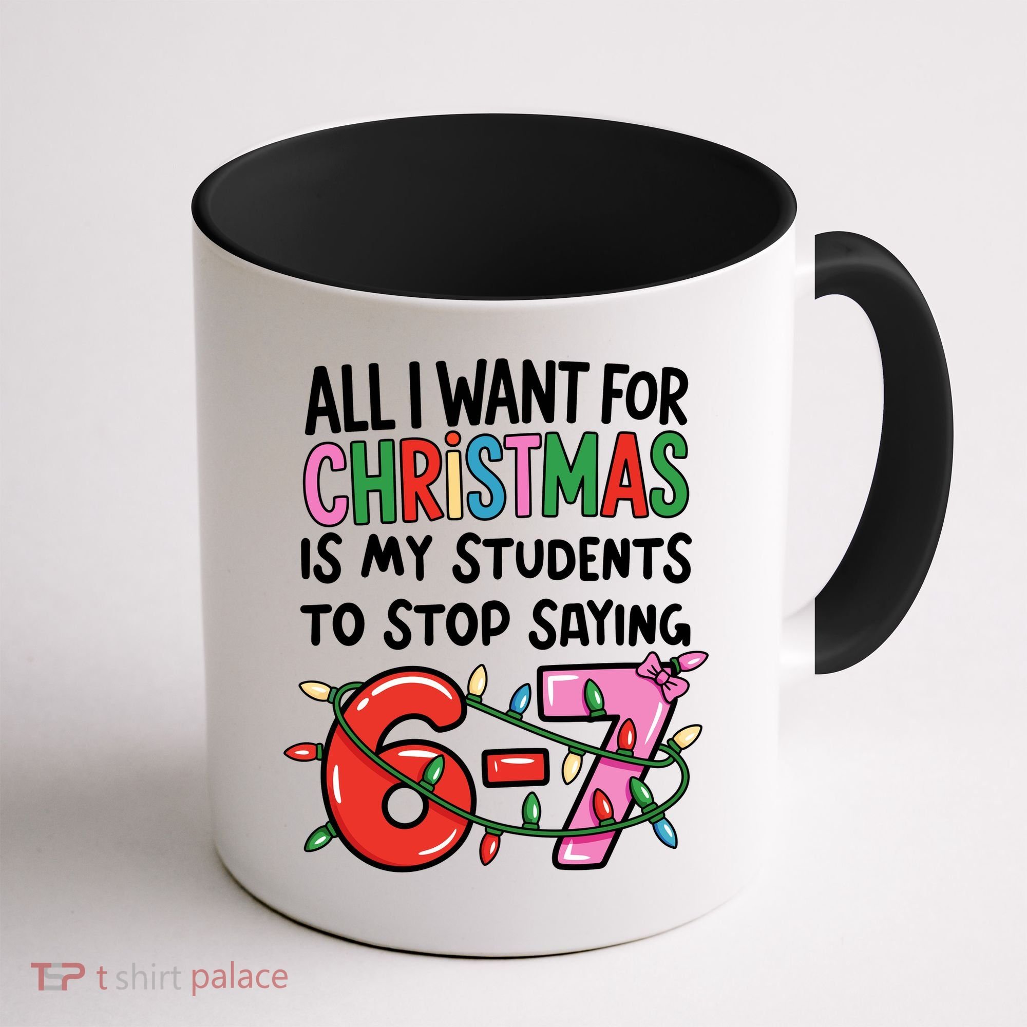 All I Want For Christmas Is My Students To Stop Saying 67 Coffee Mug