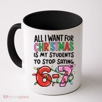 All I Want For Christmas Is My Students To Stop Saying 67 Coffee Mug thumb 0