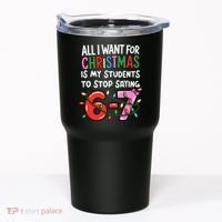 All I Want For Christmas Is My Students To Stop Saying 67 Tumbler thumb 0