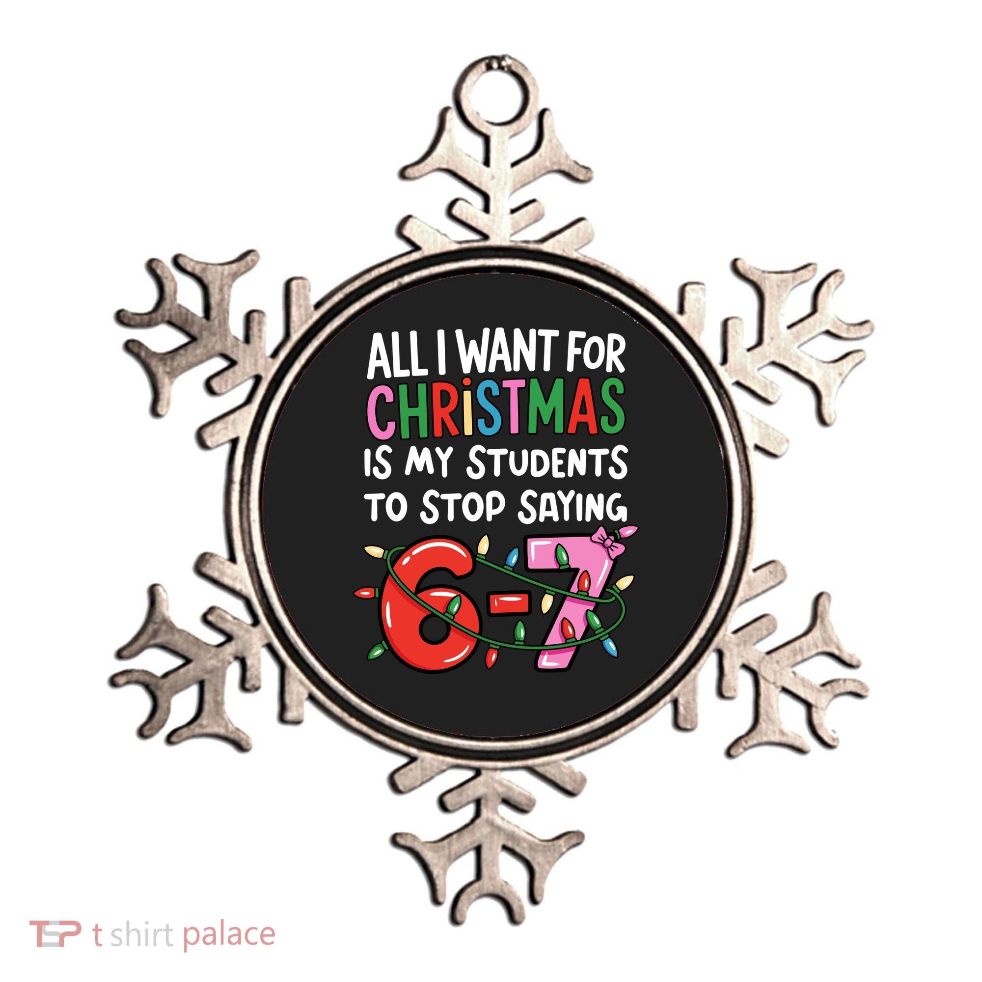All I Want For Christmas Is My Students To Stop Saying 67 Ornament