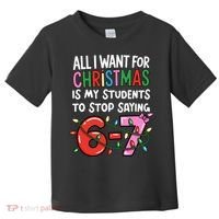 All I Want For Christmas Is My Students To Stop Saying 67 Toddler T-Shirt thumb 0