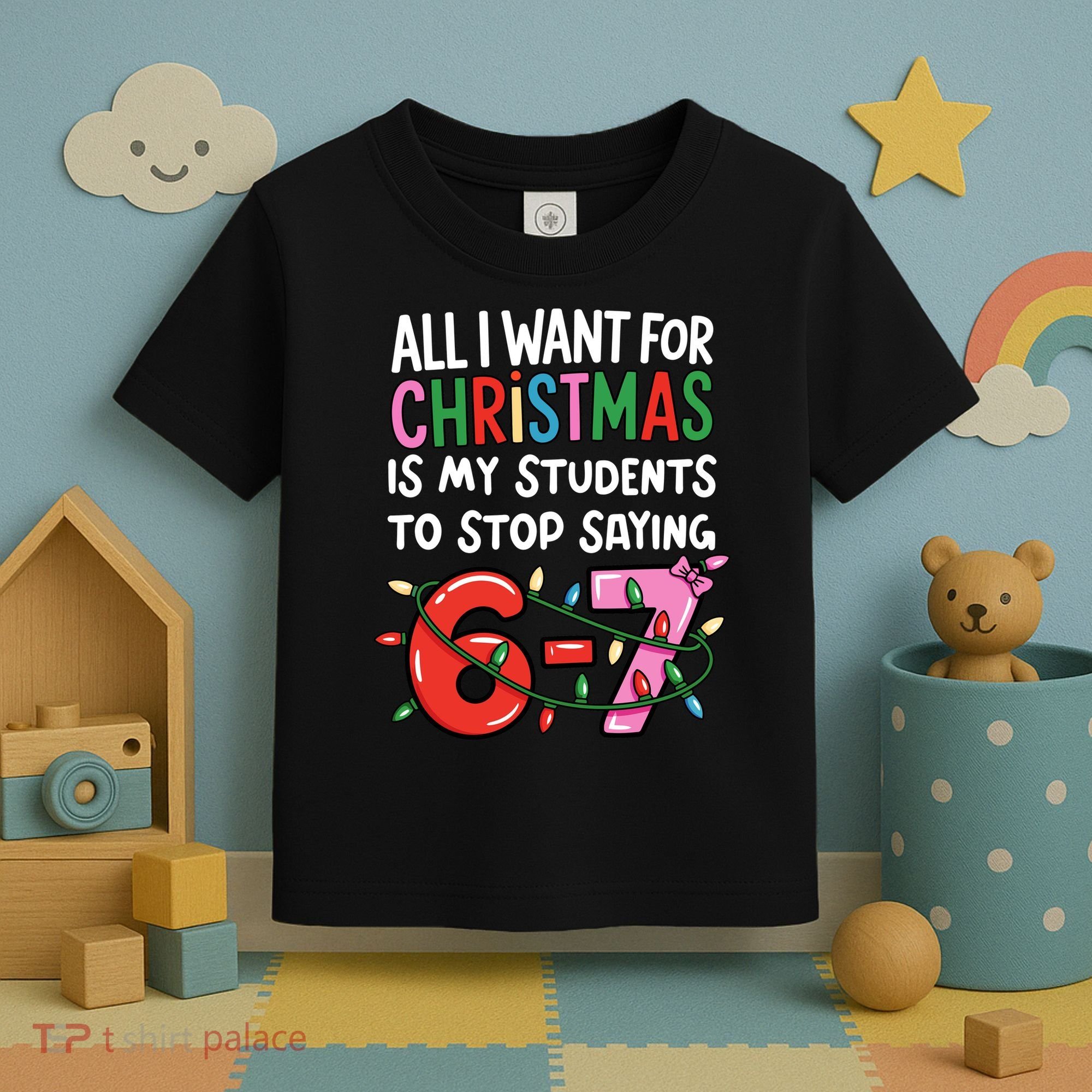 All I Want For Christmas Is My Students To Stop Saying 67 Toddler T-Shirt