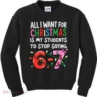 All I Want For Christmas Is My Students To Stop Saying 67 Kids Sweatshirt thumb 0