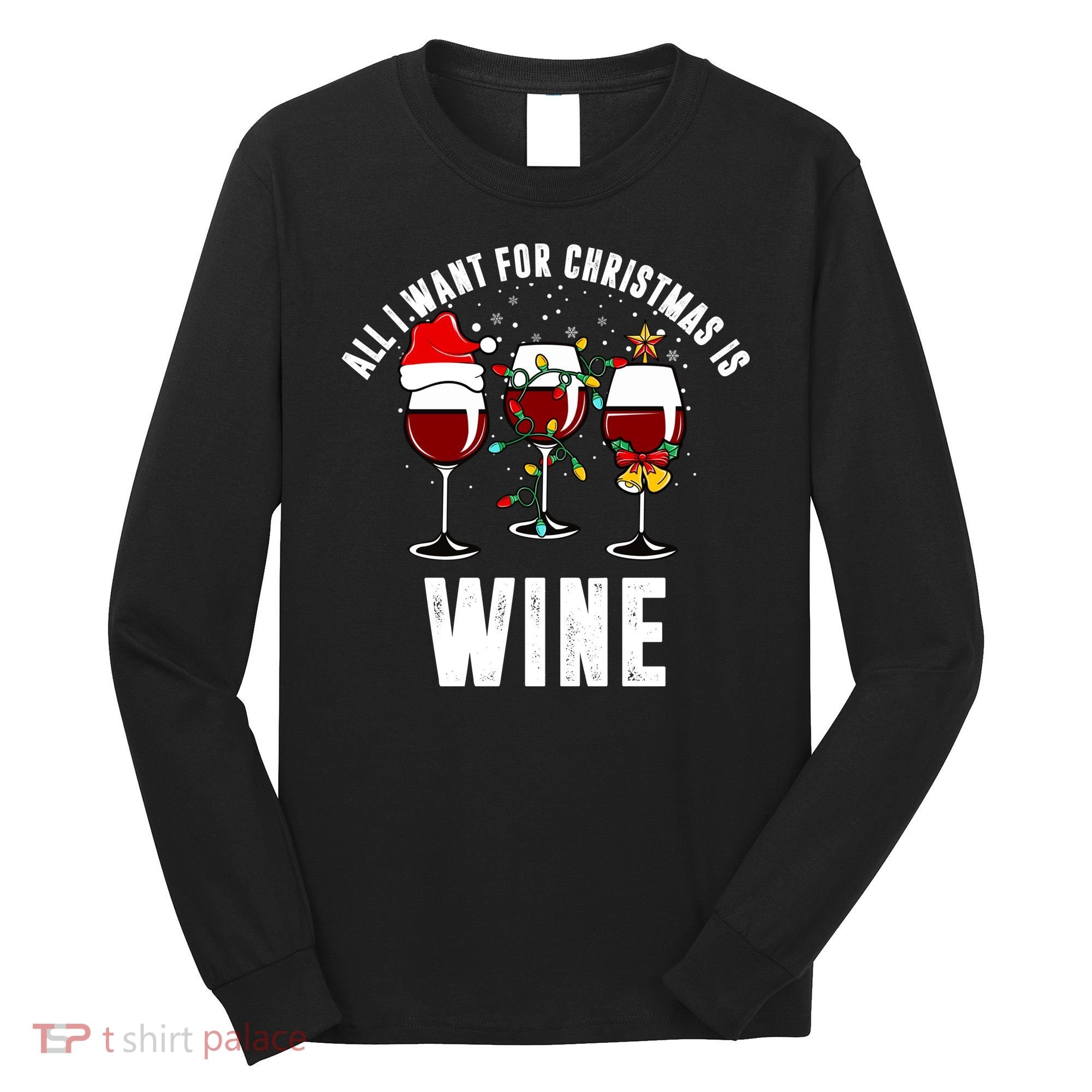 All I Want Christmas Is Wine Long Sleeve Shirt